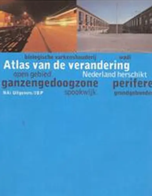 Atlas van de Verandering: open gebied, ganzengedoogzone, spookwijk, perifere, Nederland herschikt, biologische varkenshouderij