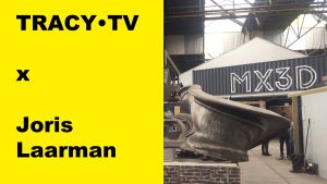 TRACY•TV X Joris Laarman. MX3D, 3D-geprinte object.